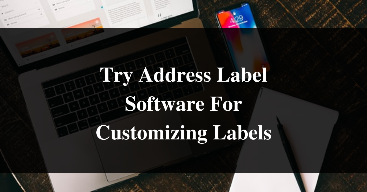 Try Address Label Software For Customizing Labels