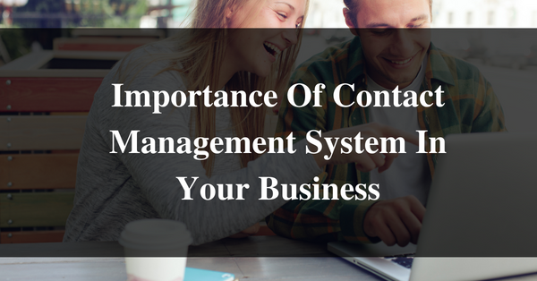 Importance Of Contact Management System In Your Business