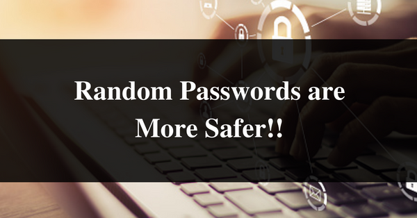 Random Passwords are More Safer!!